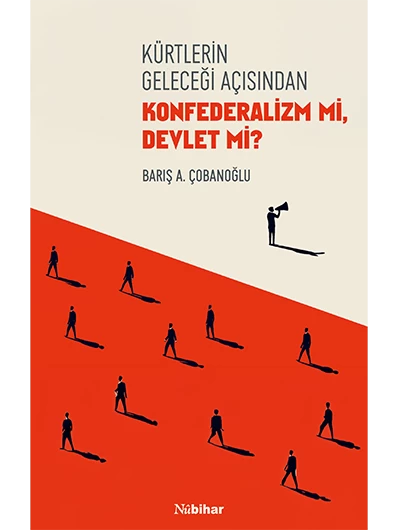 Kürtlerin Geleceği Açısından Konfederalizm MI Devlet MI?